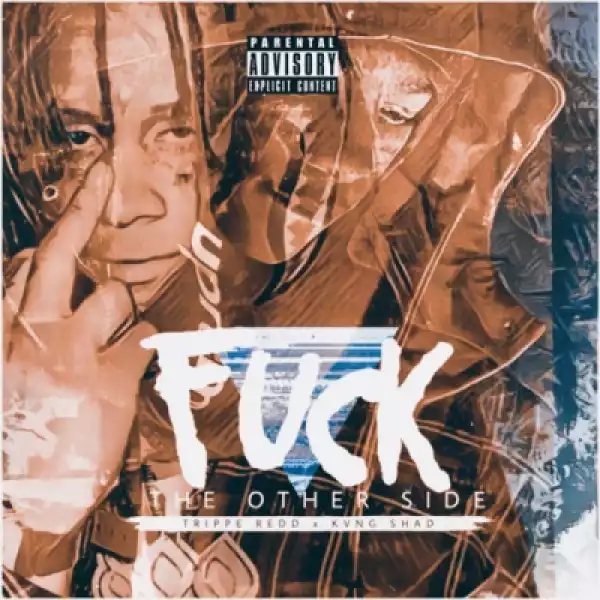 Trippie Redd X Kvng Shad - Fuck The Other Side